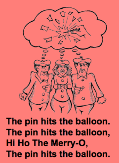 The Pin hits the balloon, hi ho the merry-o